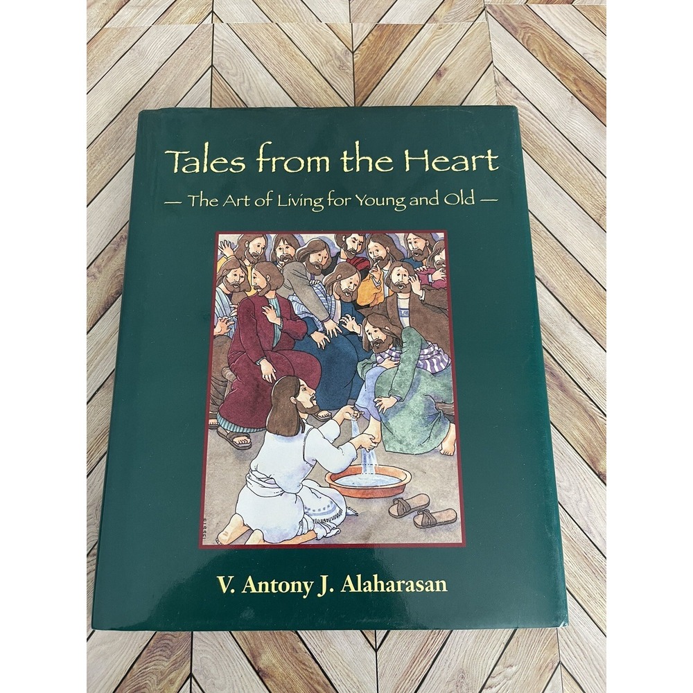 Tales from the Heart : The Art of Living for Young and Old by Antony Alaharasan